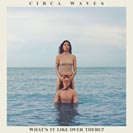 Cover Circa Waves / What is It Like Over There?